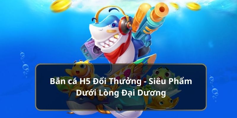 bắn cá H5